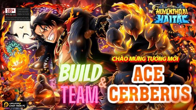Huyền Thoại Hải Tặc: Hướng dẫn build Ace Cerberus meta mới đánh nhanh thắng nhanh