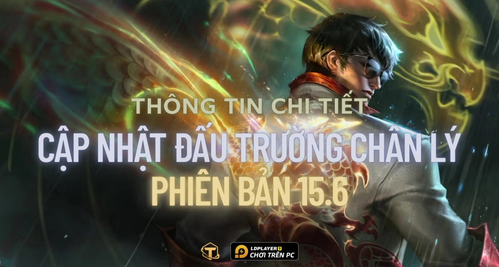 Đấu Trường Chân Lý: Chi tiết cập nhật TFT 15.6