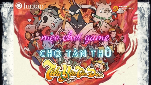 Tiểu Yêu Tầm Đạo: mẹo chơi game giành top cho tân thủ