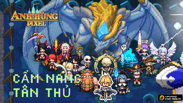 Anh Hùng Pixel: Cẩm nang tân thủ