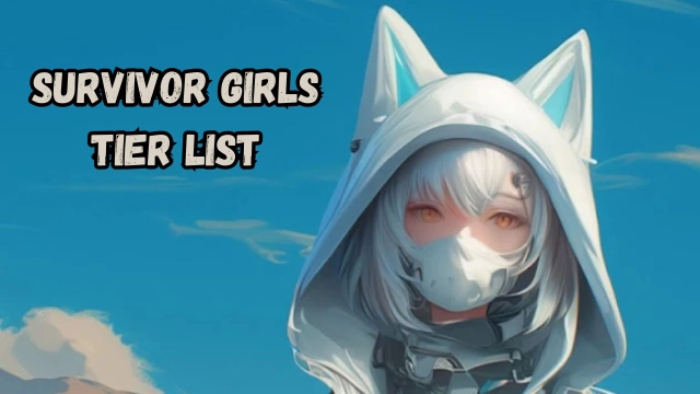Survivor Girls Tier List – Choosing the Best Characters in  March 2025