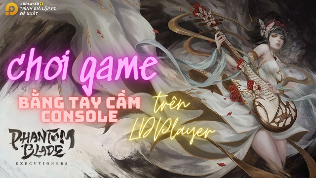 Phantom Blade: Executioners chơi game trên PC với tay cầm chuyên nghiệp như game console