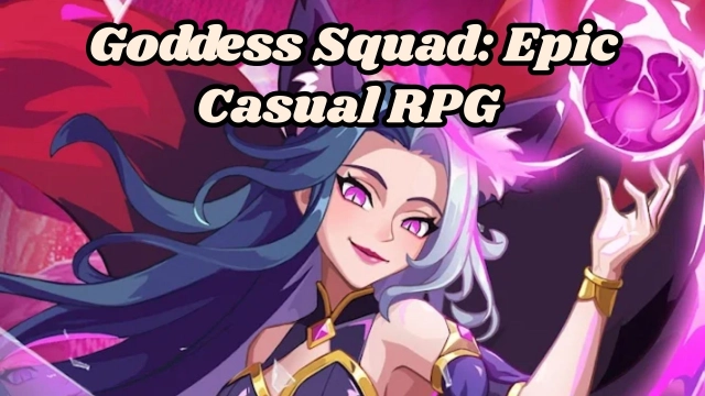 Goddess Squad: Epic Casual RPG Beginner Guide, Tips and Tricks with Best Strategies for a Perfect Battle Play