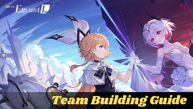 Higan: Eruthyll Team Building Guide for all the New Players