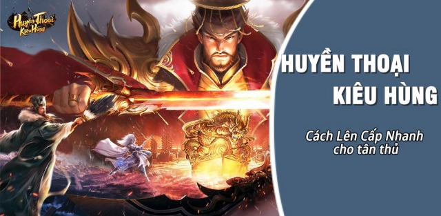 『HƯỚNG DẪN』Huyền Thoại Kiêu Hùng : Cách lên cấp nhanh cho tân thủ & cách tải game trên PC