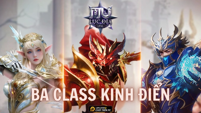 MU Lục Địa VNG: Tổng quan về Class và cách chọn Class phù hợp