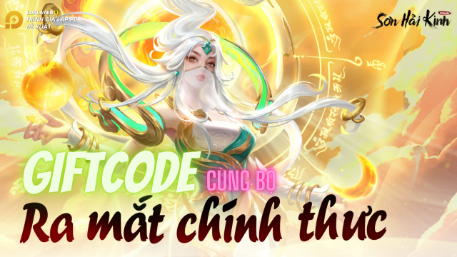 Sơn Hải Kinh 3D Mobile: tổng hợp giftcode mới nhất và hướng dẫn cách nhập