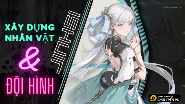 Wuthering Waves: Hướng dẫn xây dựng Jinhsi và đội hình khuyến nghị