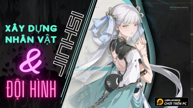 Wuthering Waves: Hướng dẫn xây dựng Jinhsi và đội hình khuyến nghị