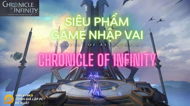 『GAME MỚI』Chronicle of Infinity siêu phẩm nhập vai đồ họa siêu đẹp đổ bộ vào thị trường Đông Nam Á, trong đó có Việt Nam