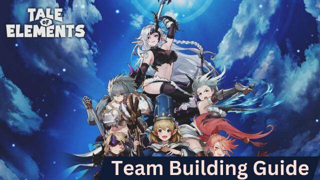 Tale of Elements: Survivors Team Building Guide for Every New Player