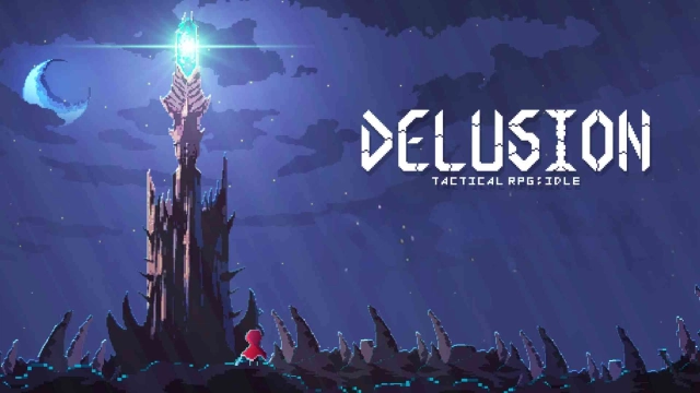 Delusion Tactical Idle RPG Beginner’s Guide, Tips with Tricks for Your Journey