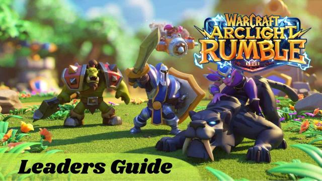 Warcraft Arclight Rumble Leaders Guide for All the Beginners