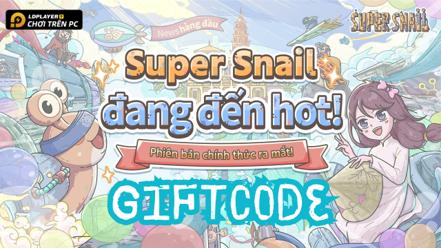 Super Snail Việt Nam: Tổng hợp giftcode tân thủ và hướng dẫn cách nhập