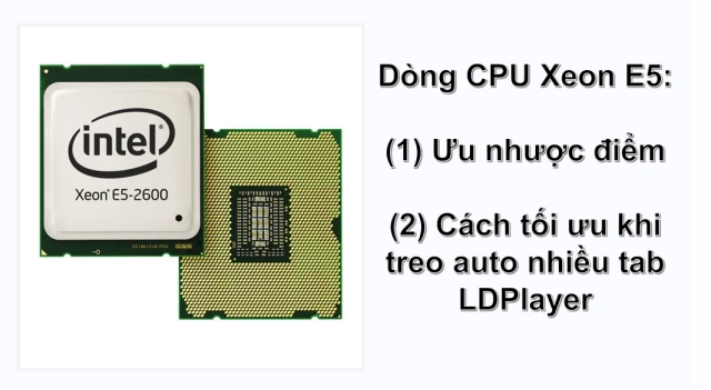 CPU Xeon E5: ưu nhược điểm và cách tối ưu cho treo auto game nhiều tab giả lập