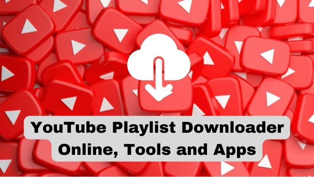 Top 10 YouTube Playlist Downloader Online, Tools and Apps to Try in 2025