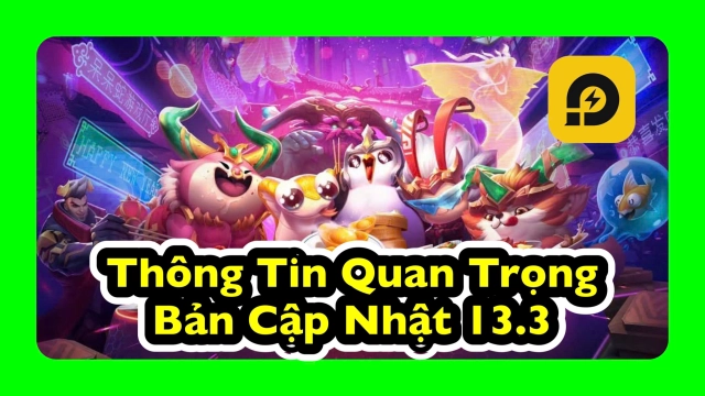 Đấu Trường Chân Lý: Thông Tin Quan Trọng Bản Cập Nhật 13.3