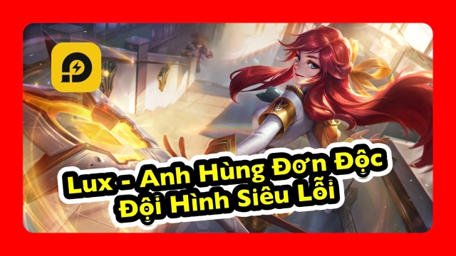 Đấu Trường Chân Lý: Lux Anh Hùng Đơn Độc - Đội Hình Siêu Lỗi