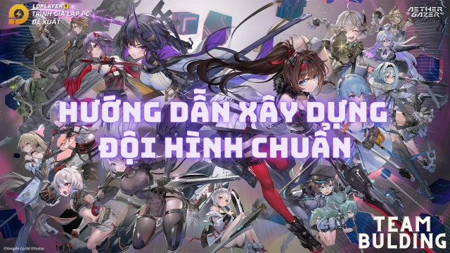 『HƯỚNG DẪN』Aether Gazer xây dựng đội hình và đội hình đề nghị