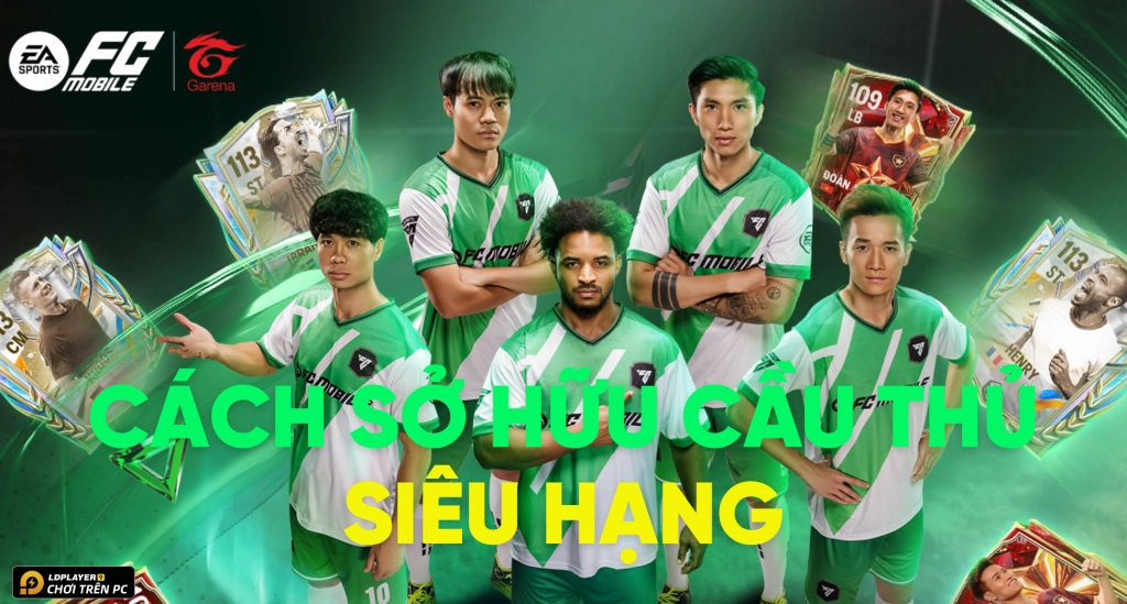 FC Mobile VN: Hướng dẫn cách sở hữu những cầu thủ hàng đầu