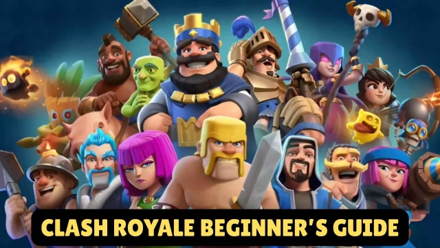 Clash Royale Beginner’s Guide: Mastering the Basics and Accelerating Your Progress