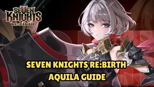 Seven Knights Re:Birth Aquila Guide: Review and Build – Is She Worth?
