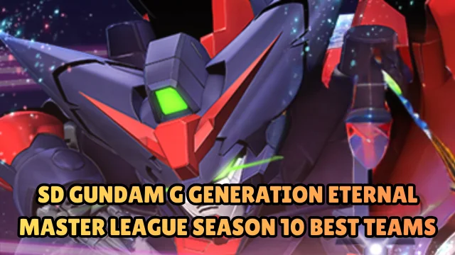 SD Gundam G Generation ETERNAL Master League Season 10 Best Teams 2026