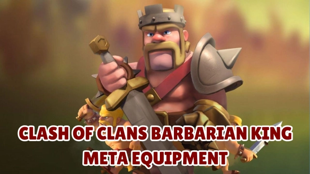 Clash of Clans Barbarian King Meta Equipment: Dominate Every Attack with the BEST Gear!