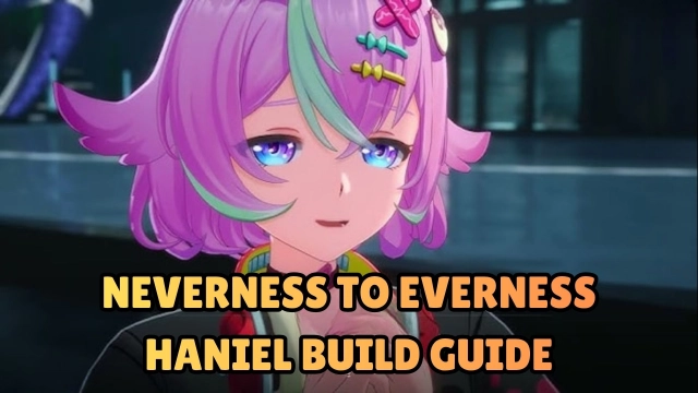 Neverness to Everness Haniel Build Guide: Teams, Skills and More