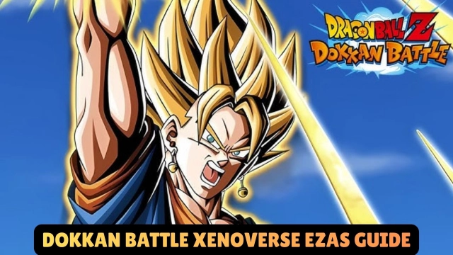 DRAGON BALL Z DOKKAN BATTLE Dokkan Battle Xenoverse EZAs Guide and Tips