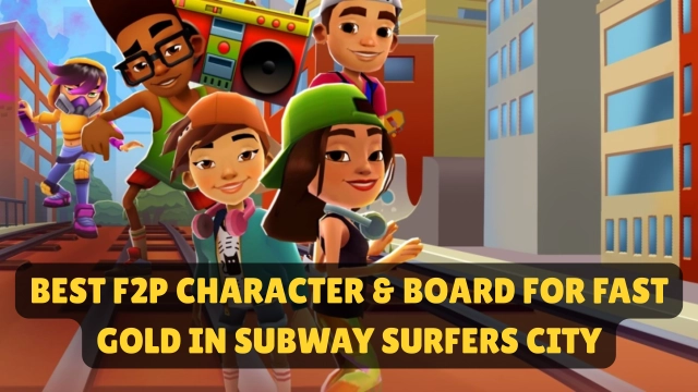 BEST F2P Character & Board for Fast Gold in Subway Surfers City