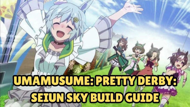 Umamusume: Pretty Derby: Seiun Sky Build Guide, Effects, Skills, and More