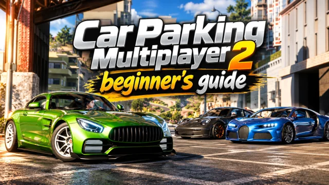 Car Parking Multiplayer 2 beginner's guide