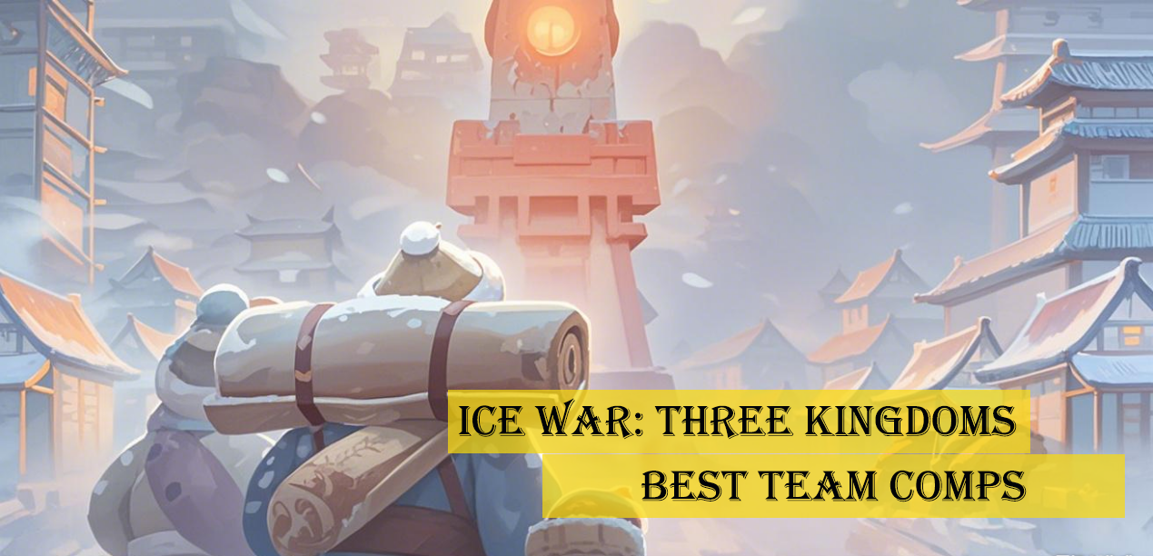 Ice War: Three Kingdoms | Best Team Recommandation