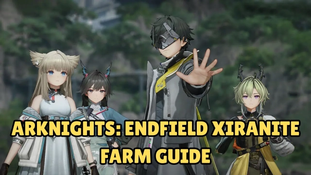 Arknights: Endfield Xiranite Farm Guide 2026 with Best Farming Tips