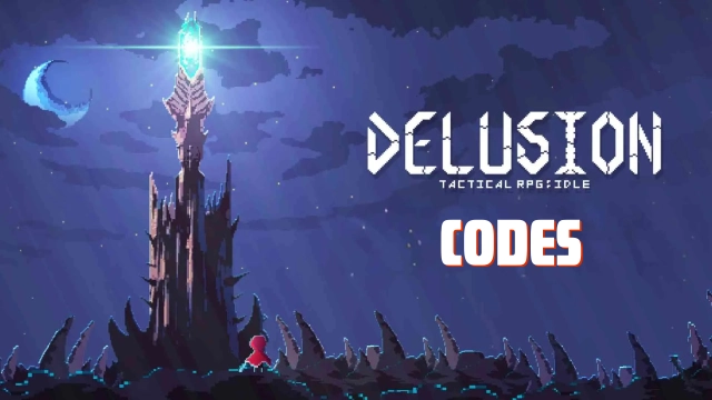 Delusion: Tactical Idle RPG Codes: Conquer the Spire – 2025 August