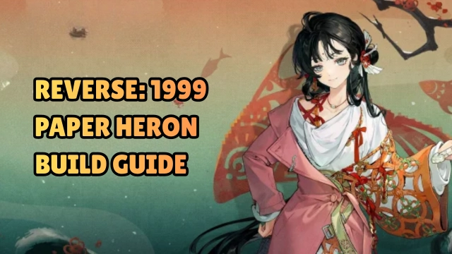 Reverse: 1999 Paper Heron Build Guide – Best Psychubes, Resonance, Teams & More