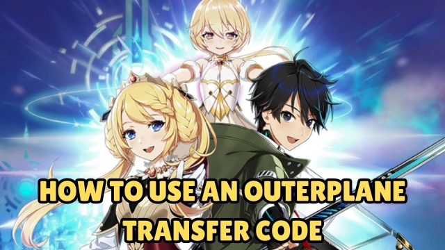 How to Use an Outerplane Transfer Code: Secure Your Global Account