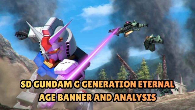 SD Gundam G Generation ETERNAL AGE Banner and Analysis - All You Need to Know