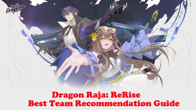 Dragon Raja: ReRise | Best Team Recommendation Guide