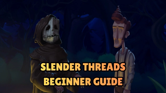 Slender Threads Beginner Guide - Best Tips and Tricks