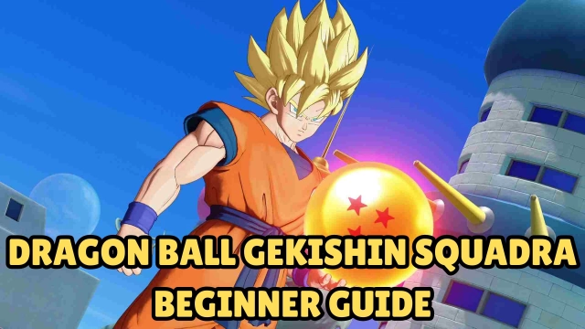 DRAGON BALL GEKISHIN SQUADRA Beginner Guide, Tips and Tricks