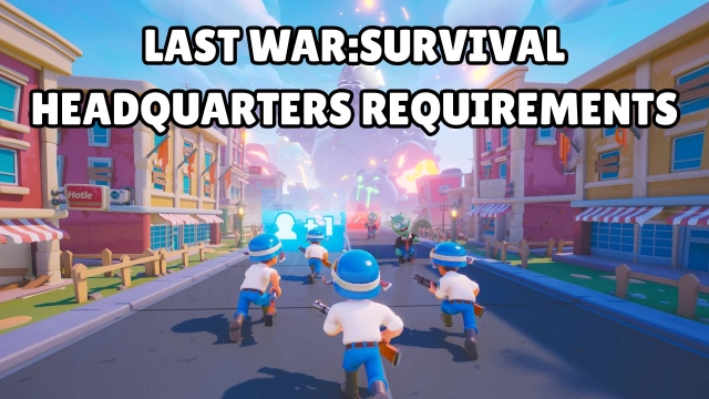 Last War:Survival Headquarters Requirements and Strategy Guide