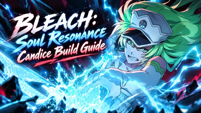BLEACH: Soul Resonance Candice Build Guide and Best Builds