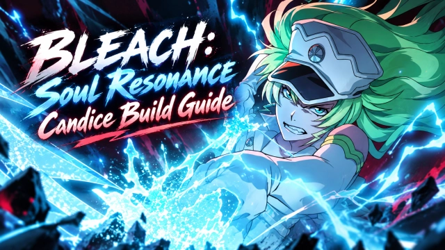 BLEACH: Soul Resonance Candice Build Guide and Best Builds