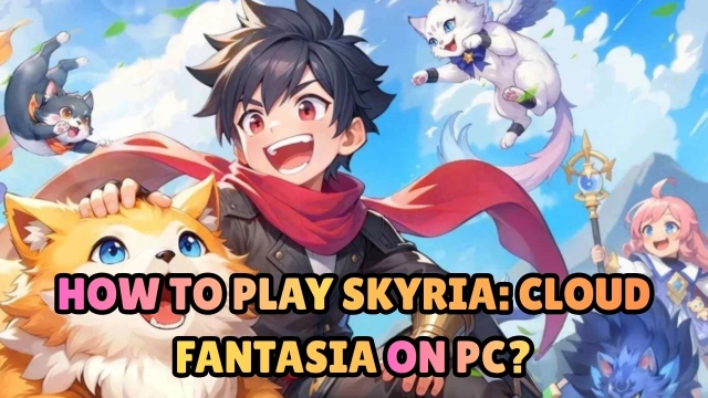 How to Play Skyria: Cloud Fantasia on PC?