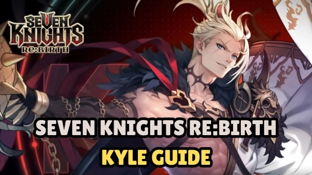 Seven Knights Re:Birth Kyle Guide: Review and Build – Is He Worth