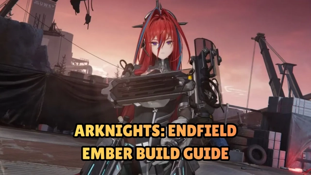 Arknights: Endfield Ember Build Guide -  Weapons, Gears and More