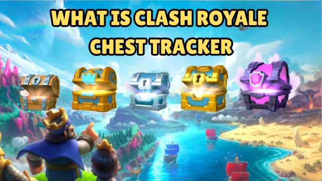What is Clash Royale Chest Tracker – A Complete Guide