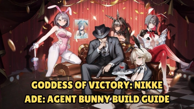 Goddess of Victory: NIKKE Ade: Agent Bunny Build Guide, Stats and More